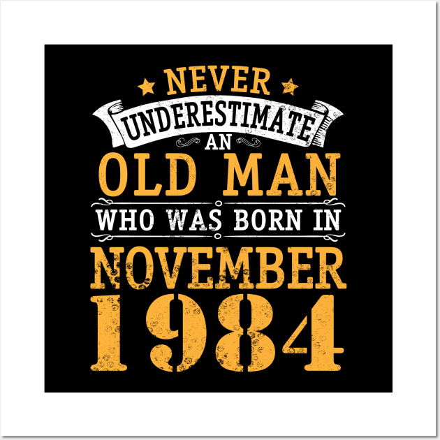 Never Underestimate An Old Man Who Was Born In November 1984 Happy Birthday 36 Years Old To Me You Wall Art by bakhanh123